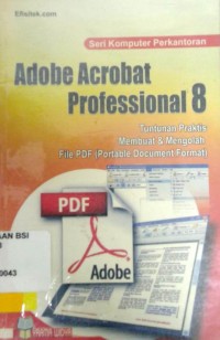 Adobe Acrobat Professional 8: Tuntunan Praktis Membuat dan Mengolah File PDF (Portable Document Format)