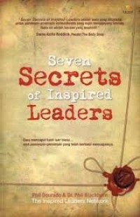 Seven Secrets of Inspired Leaders: Cara Meraih Hasil Luar Biasa Oleh Para Pemimpin yang Berhasil Melakukannya