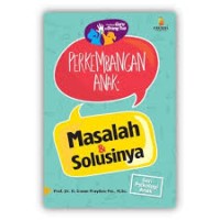 Perkembangan Anak: Masalah & Solusinya