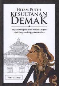 Hitam Putih Kesultanan Demak: Sejarah Kerajaan Islam Pertama di Jawa dari Kejayaan hingga Keruntuhan