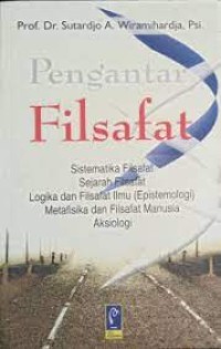 Pengantar Filsafat: Sistematika Filsafat, Sejarah Filsafat, Logika dan Filsafat Ilmu, (Epistemologi) Metafisika dan Filsafat Manusia, Aksiologi