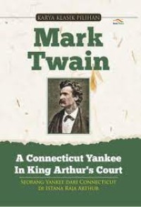 A Connecticut Yankee In King Arthur's Court: Seorang Yankee Dari Connecticut Di Istana Raja Arthur